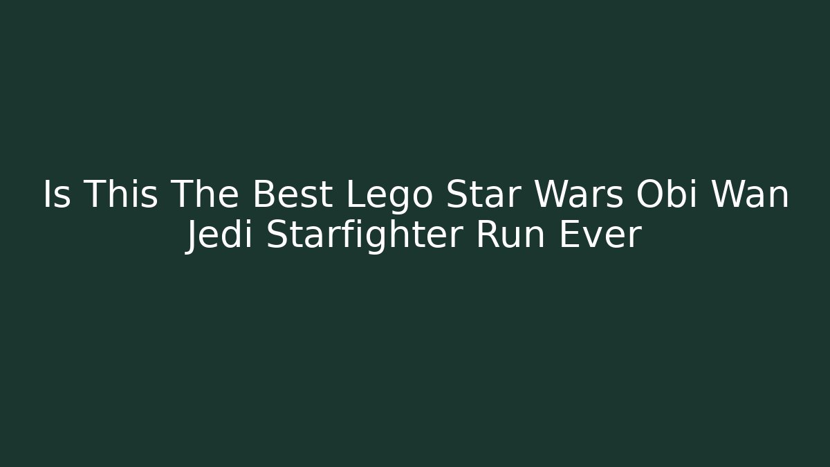 Is This The Best Lego Star Wars Obi Wan Jedi Starfighter Run Ever
