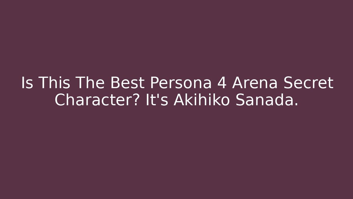 Is This The Best Persona 4 Arena Secret Character? It's Akihiko Sanada.