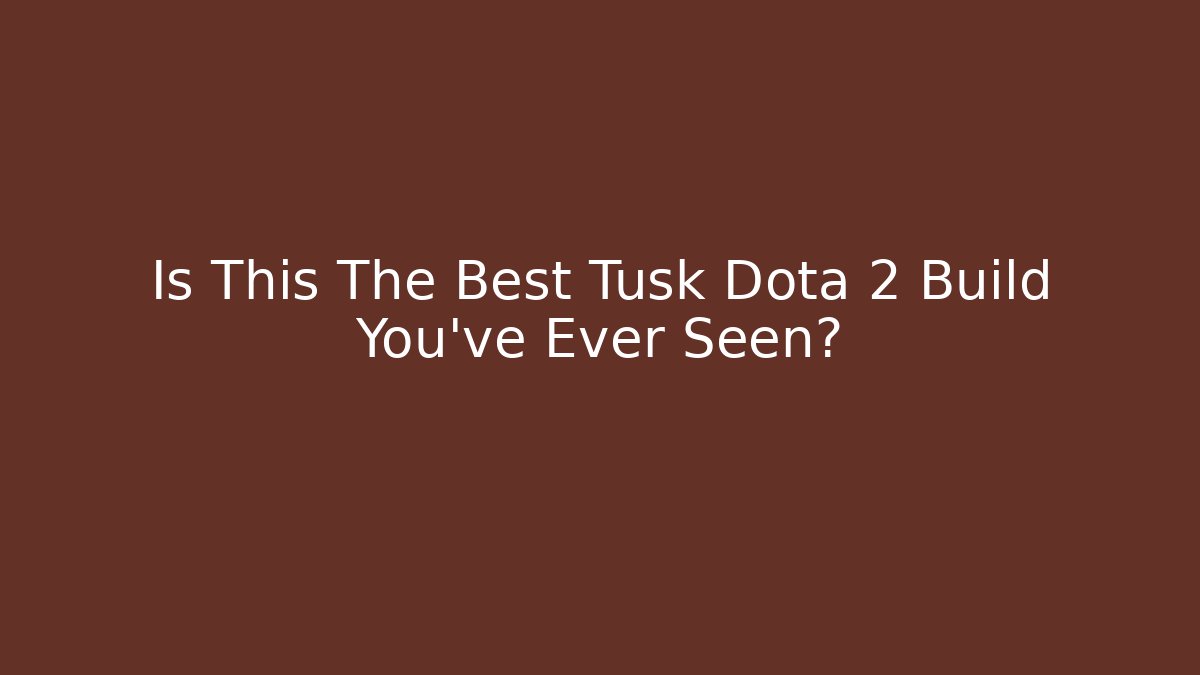 Is This The Best Tusk Dota 2 Build You've Ever Seen?