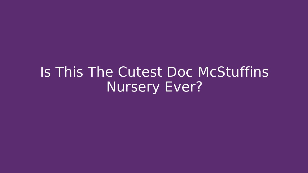 Is This The Cutest Doc McStuffins Nursery Ever? - Smart Esu