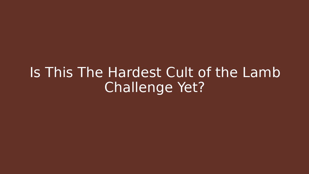 Is This The Hardest Cult of the Lamb Challenge Yet?