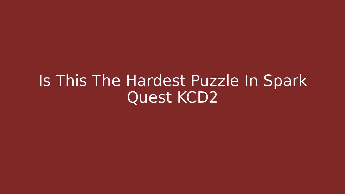 Is This The Hardest Puzzle In Spark Quest KCD2