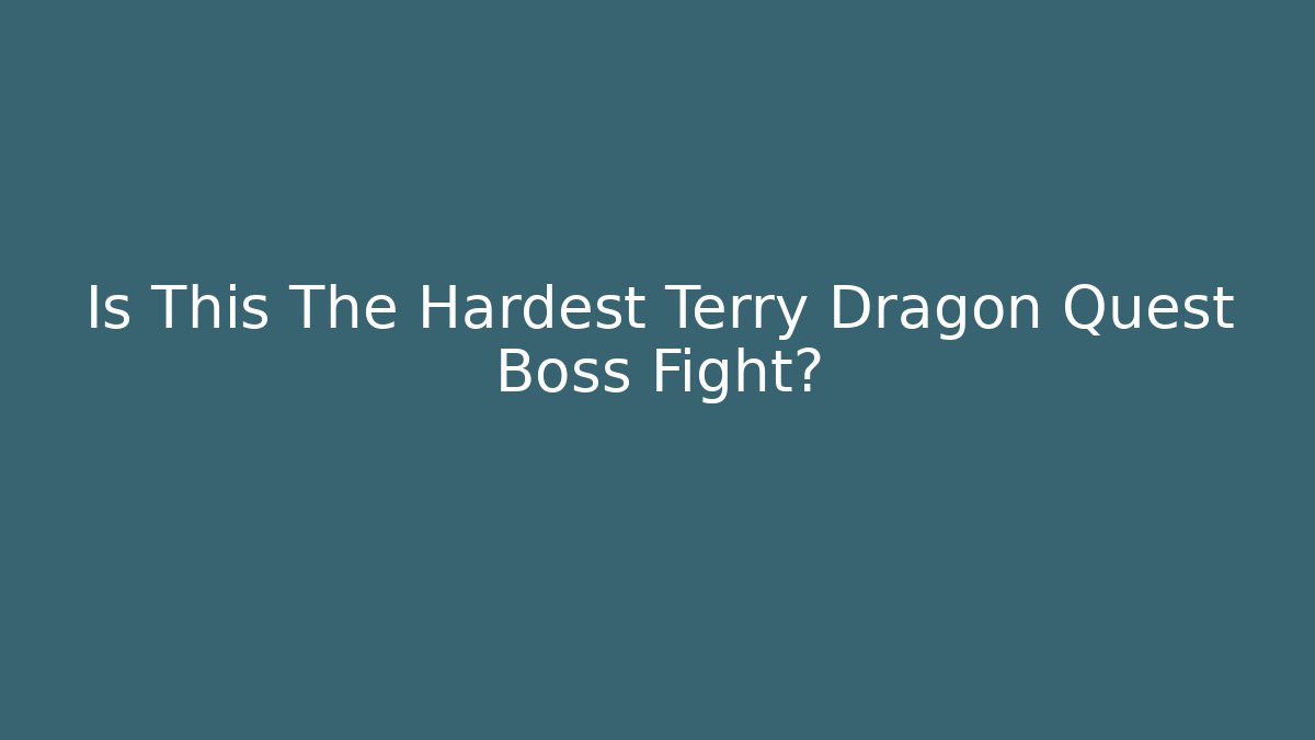 Is This The Hardest Terry Dragon Quest Boss Fight?