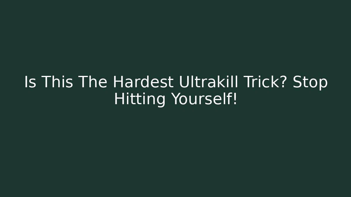 Is This The Hardest Ultrakill Trick? Stop Hitting Yourself! - Smart Esu