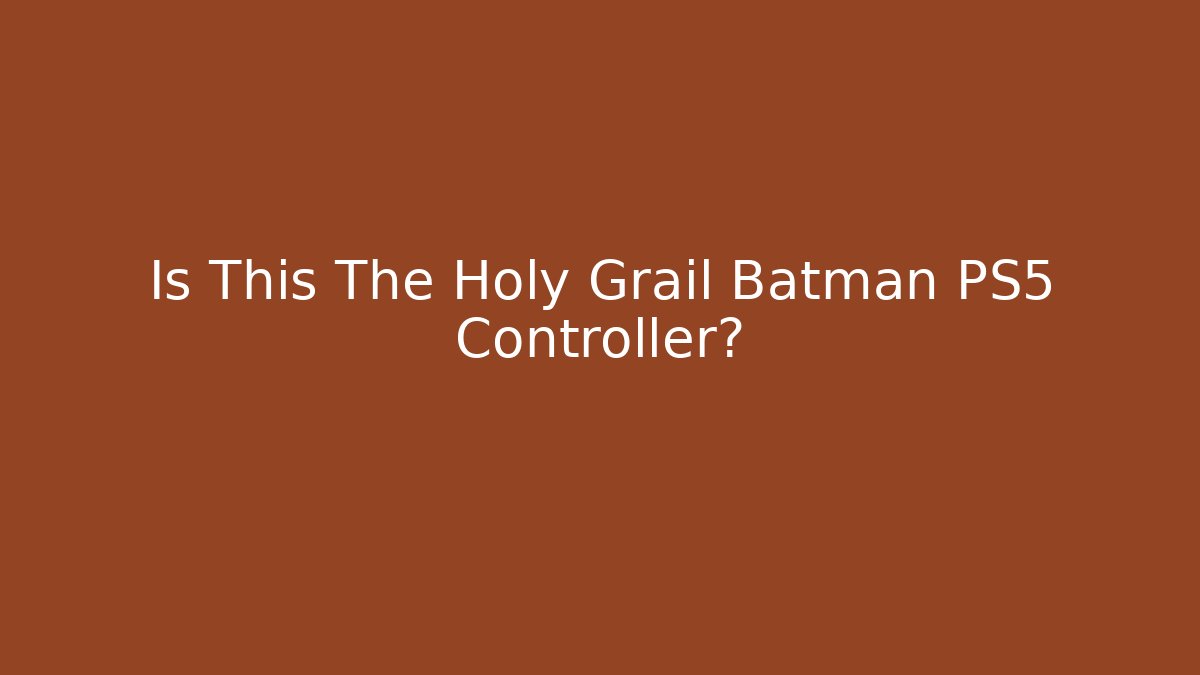 Is This The Holy Grail Batman PS5 Controller?