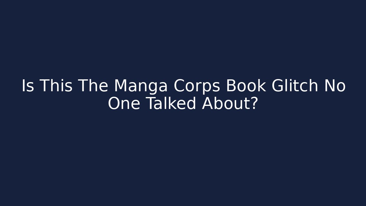 Is This The Manga Corps Book Glitch No One Talked About? - Smart Esu
