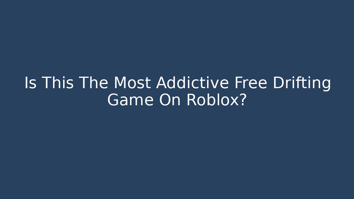 Is This The Most Addictive Free Drifting Game On Roblox?