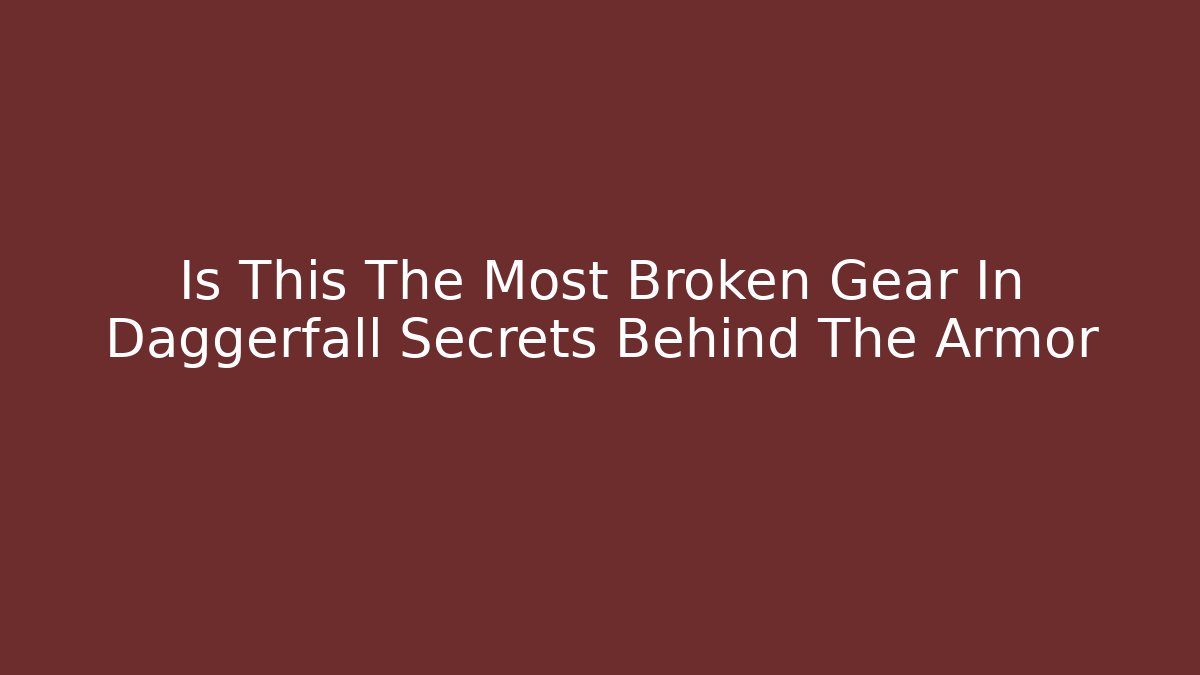 Is This The Most Broken Gear In Daggerfall Secrets Behind The Armor