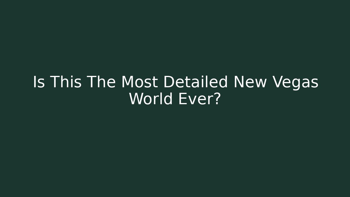 Is This The Most Detailed New Vegas World Ever?