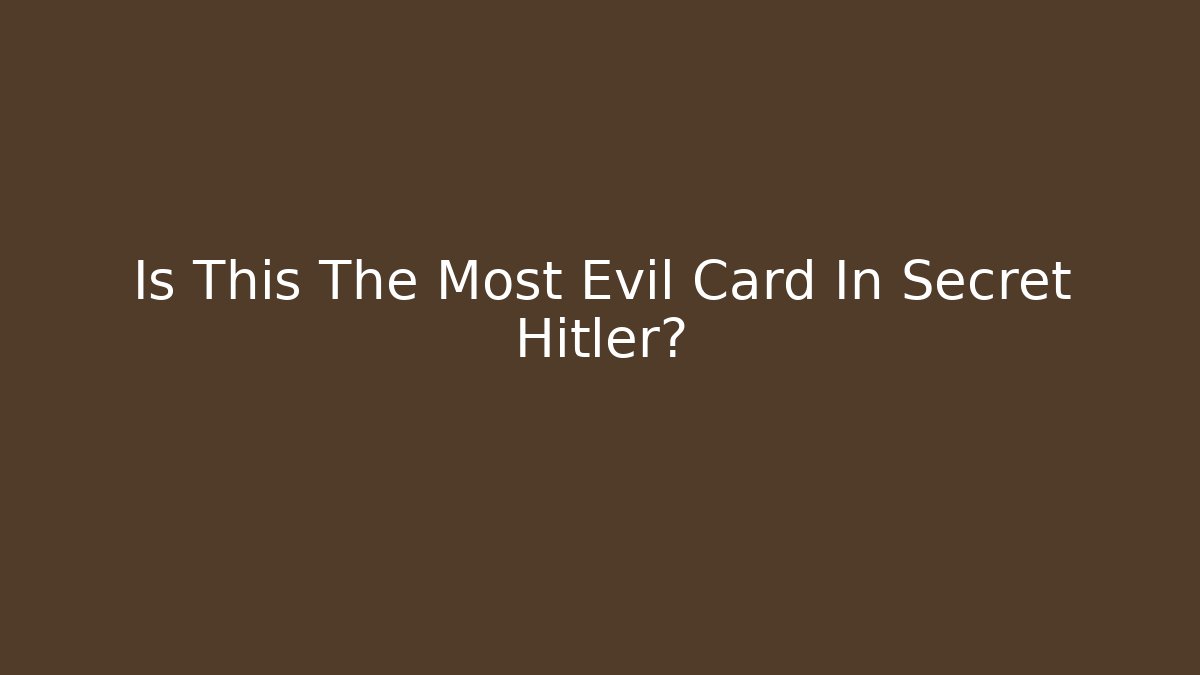 Is This The Most Evil Card In Secret Hitler?