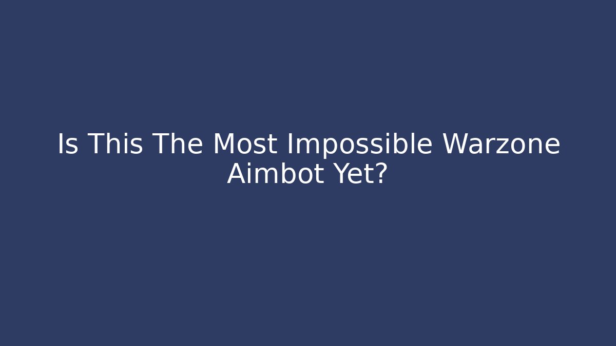 Is This The Most Impossible Warzone Aimbot Yet?