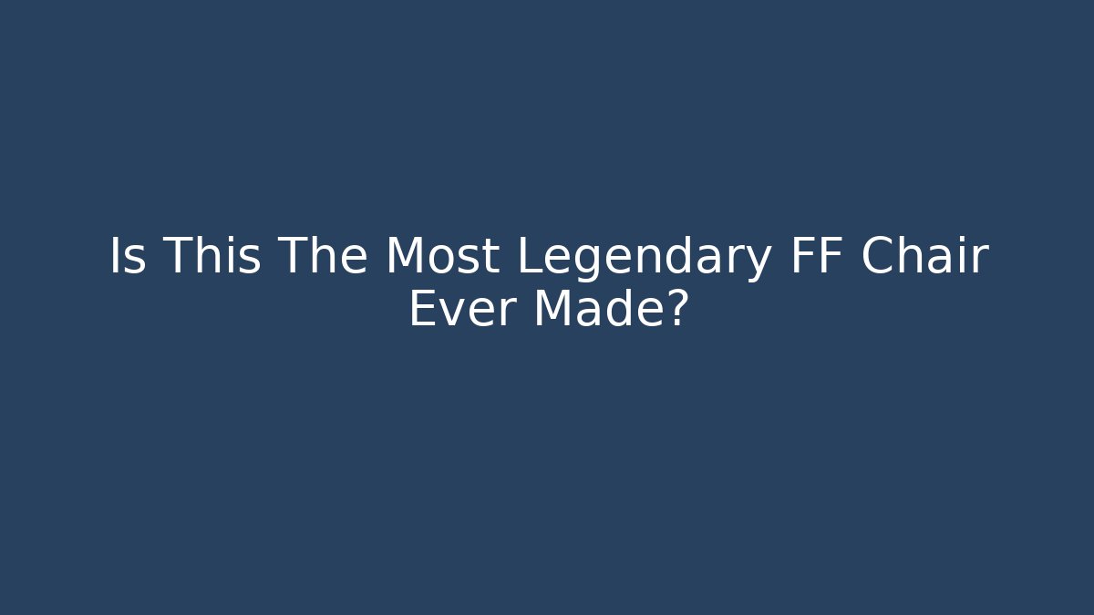 Is This The Most Legendary FF Chair Ever Made?