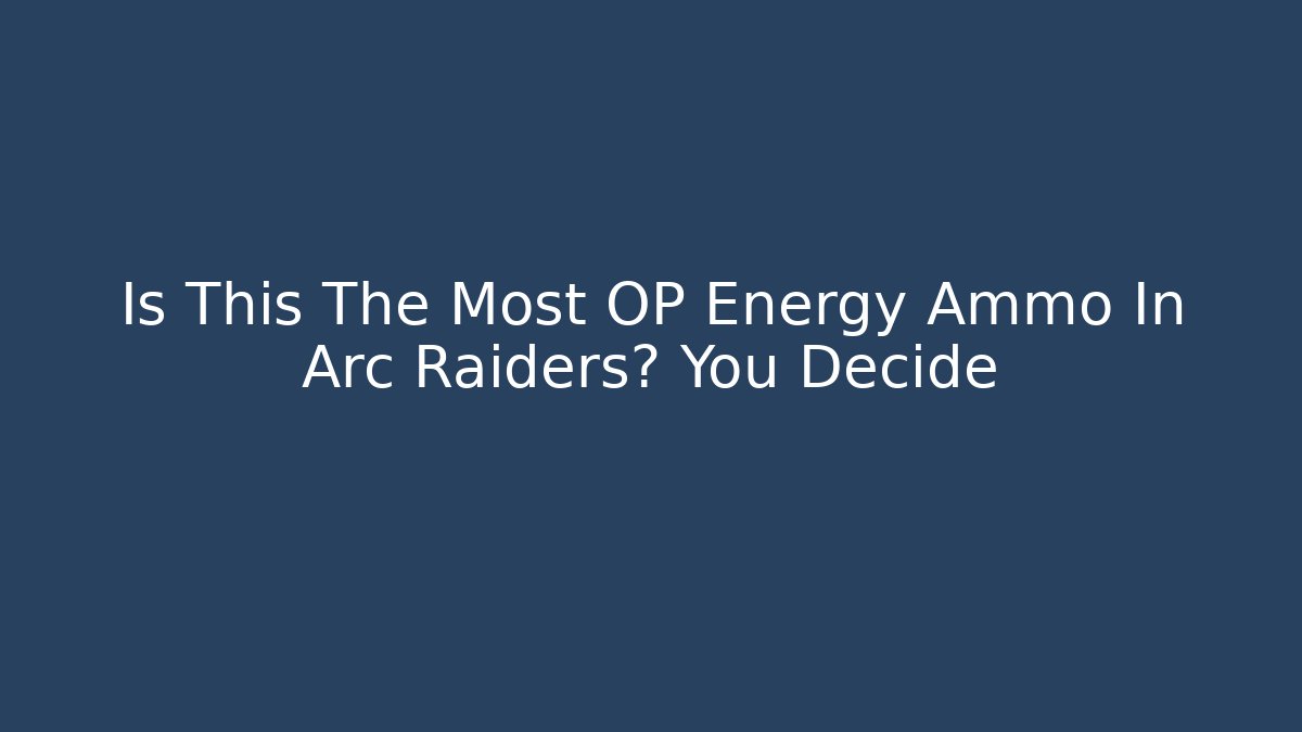 Is This The Most OP Energy Ammo In Arc Raiders? You Decide