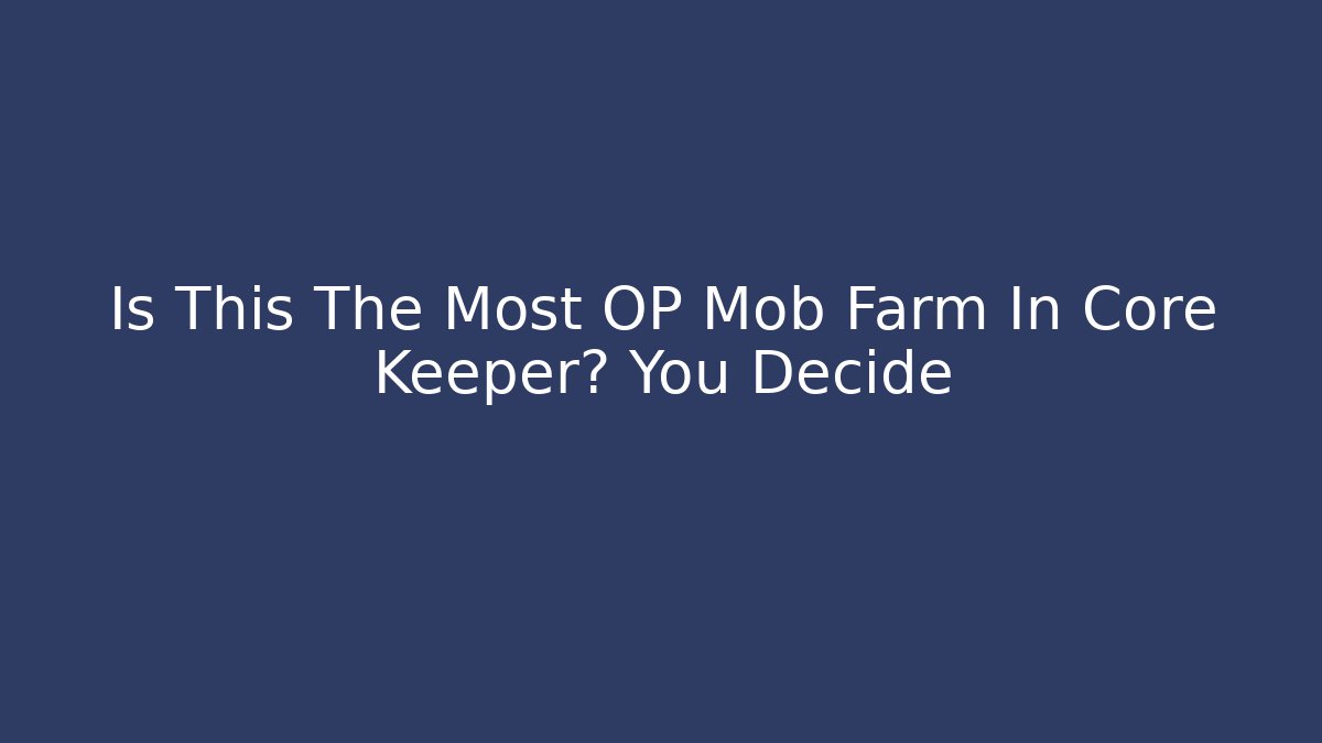 Is This The Most OP Mob Farm In Core Keeper? You Decide - Smart Esu