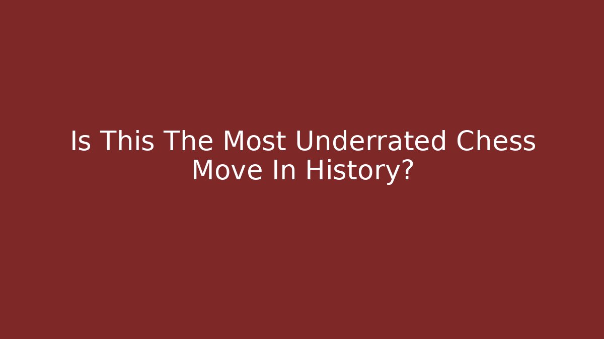 Is This The Most Underrated Chess Move In History? - Smart Esu