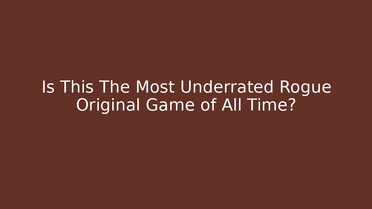 Is This The Most Underrated Rogue Original Game of All Time?