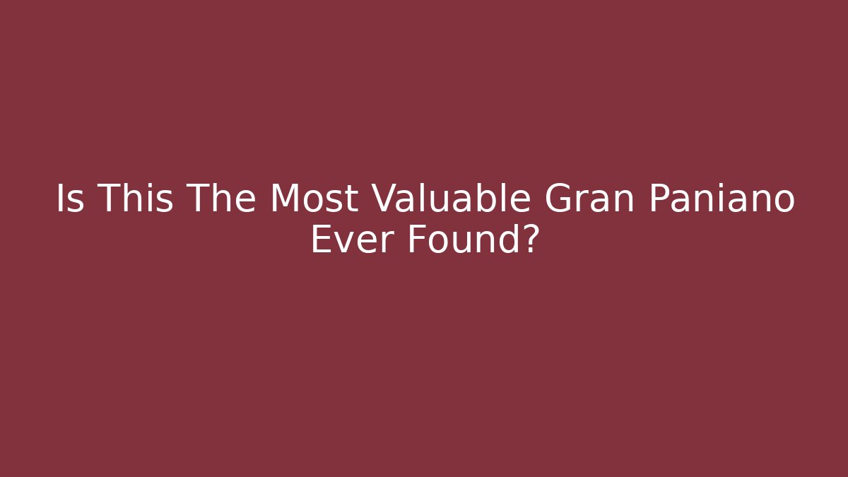 Is This The Most Valuable Gran Paniano Ever Found?