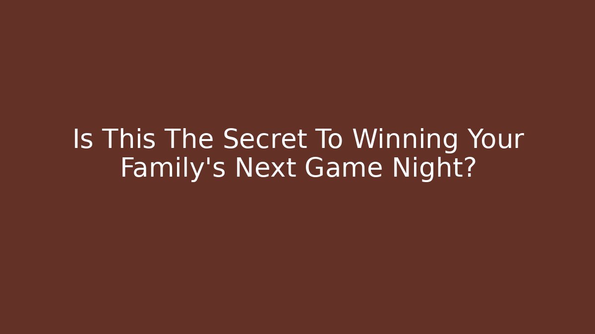 Is This The Secret To Winning Your Family's Next Game Night?