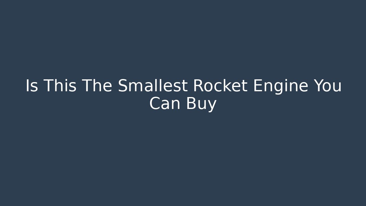 Is This The Smallest Rocket Engine You Can Buy - Smart Esu