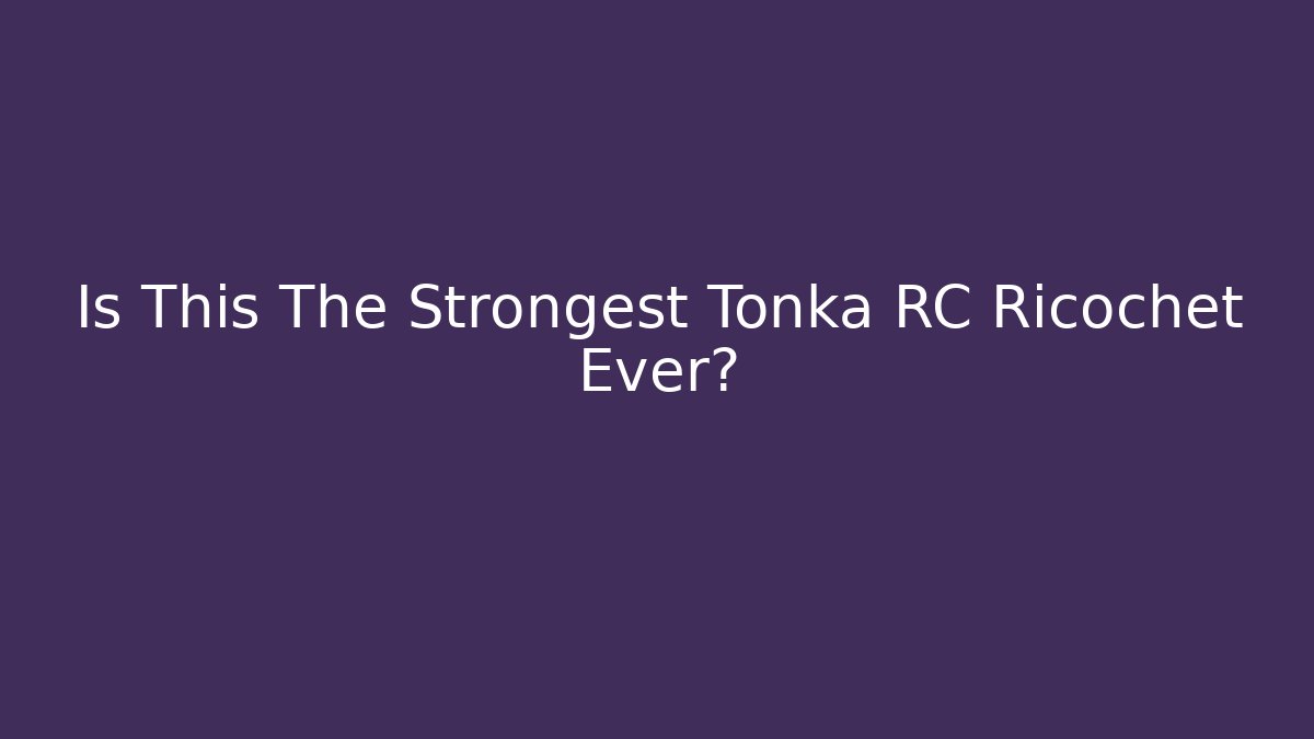 Is This The Strongest Tonka RC Ricochet Ever?