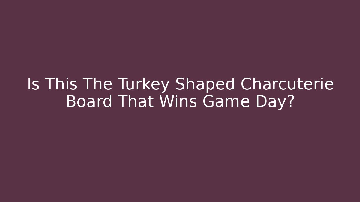 Is This The Turkey Shaped Charcuterie Board That Wins Game Day?