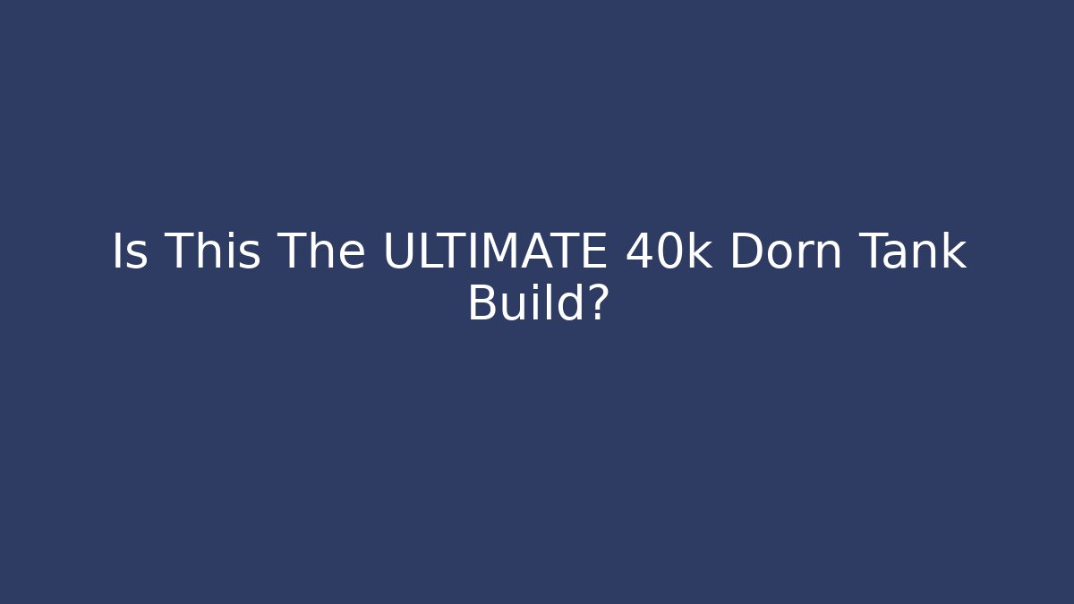 Is This The ULTIMATE 40k Dorn Tank Build?