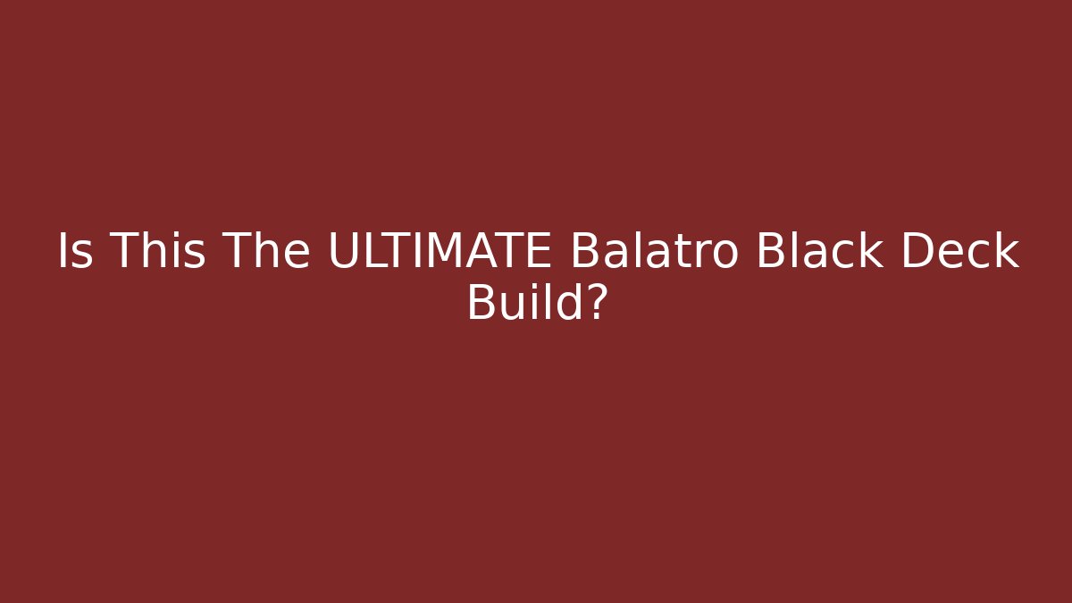 Is This The ULTIMATE Balatro Black Deck Build?