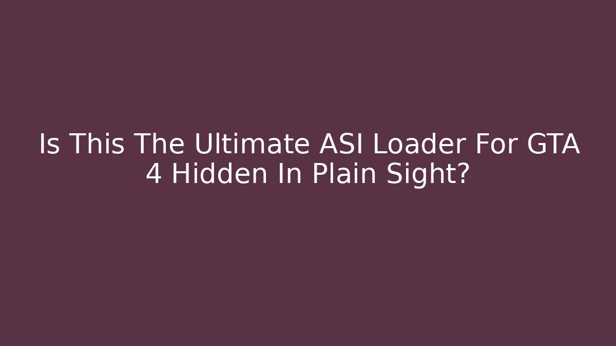 Is This The Ultimate ASI Loader For GTA 4 Hidden In Plain Sight?