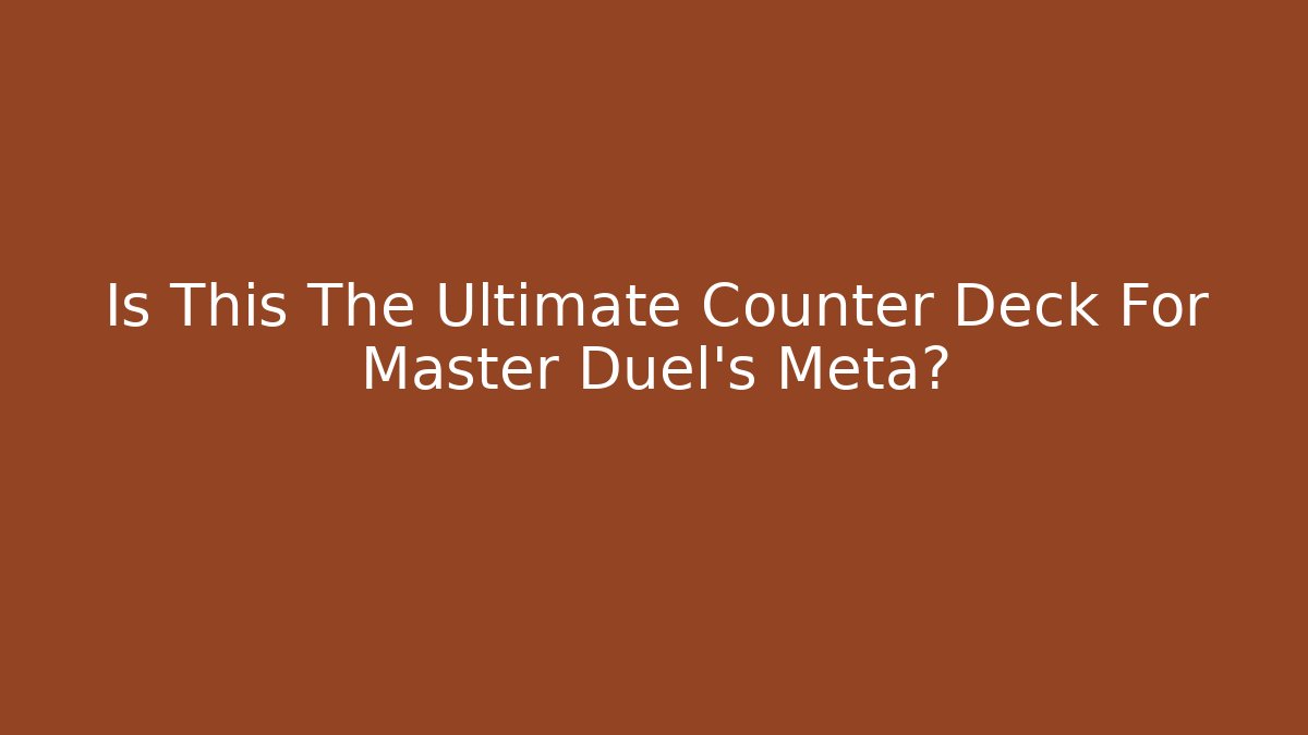 Is This The Ultimate Counter Deck For Master Duel's Meta?