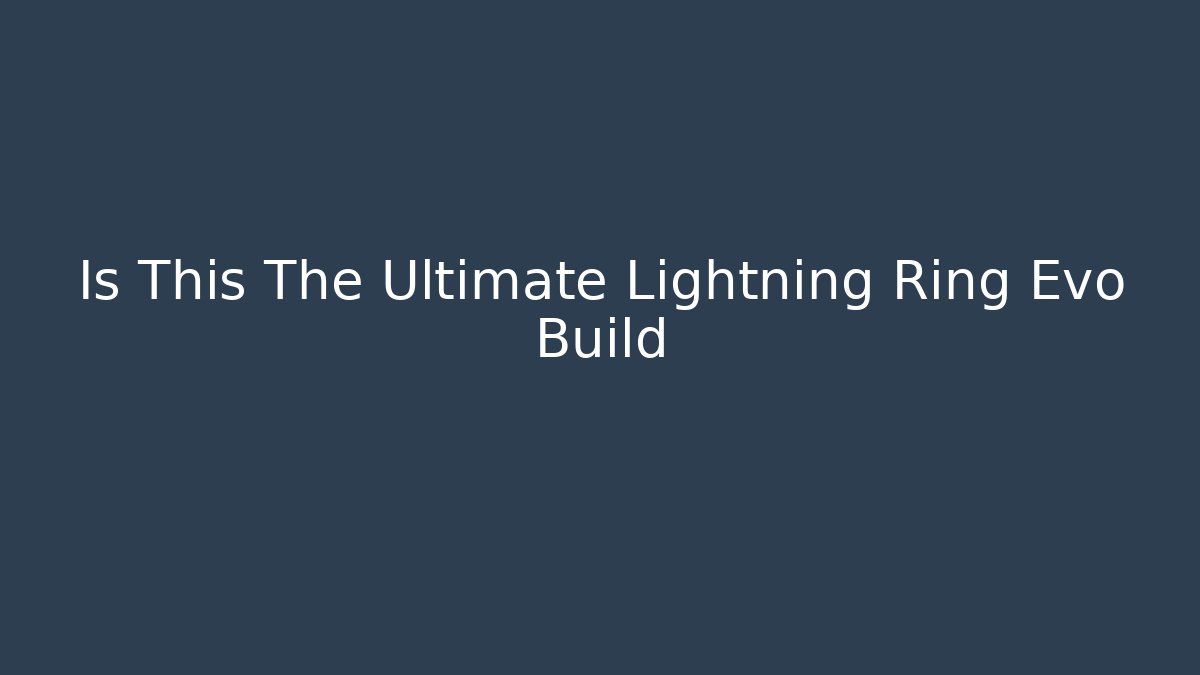 Is This The Ultimate Lightning Ring Evo Build