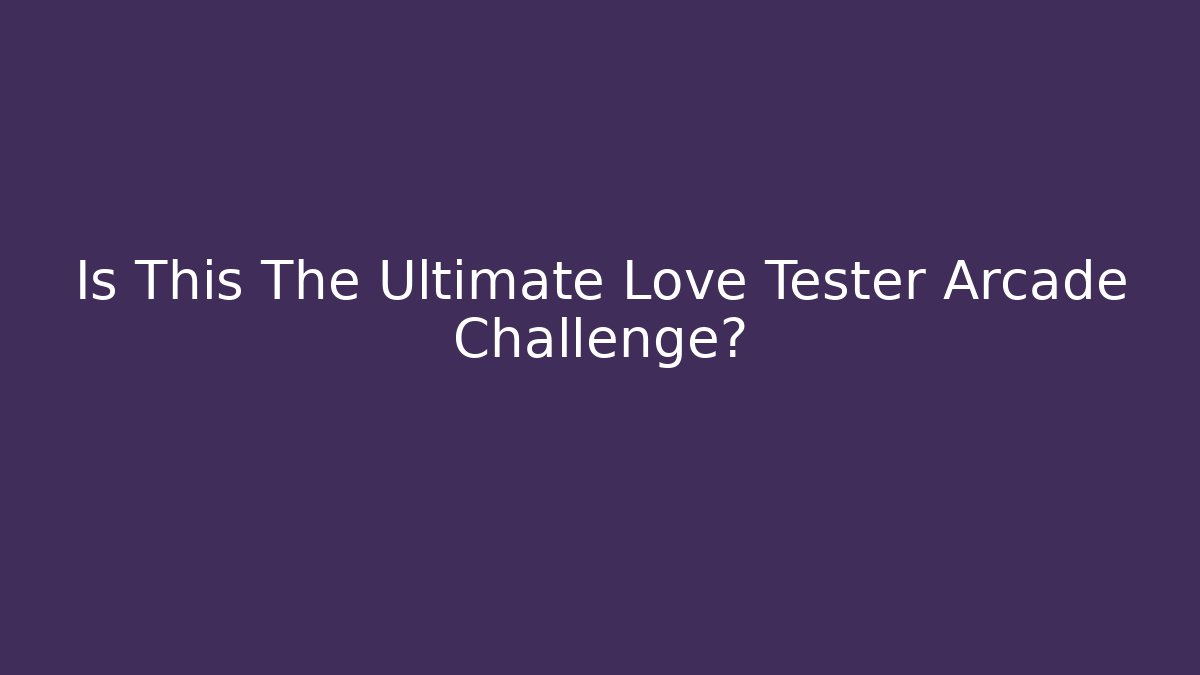 Is This The Ultimate Love Tester Arcade Challenge? - Smart Esu