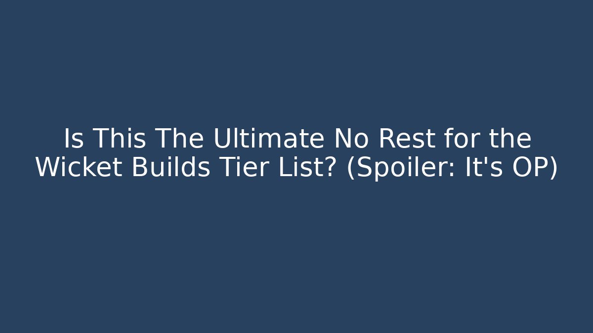 Is This The Ultimate No Rest for the Wicket Builds Tier List? (Spoiler: It's OP)