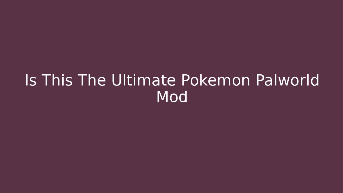 Is This The Ultimate Pokemon Palworld Mod