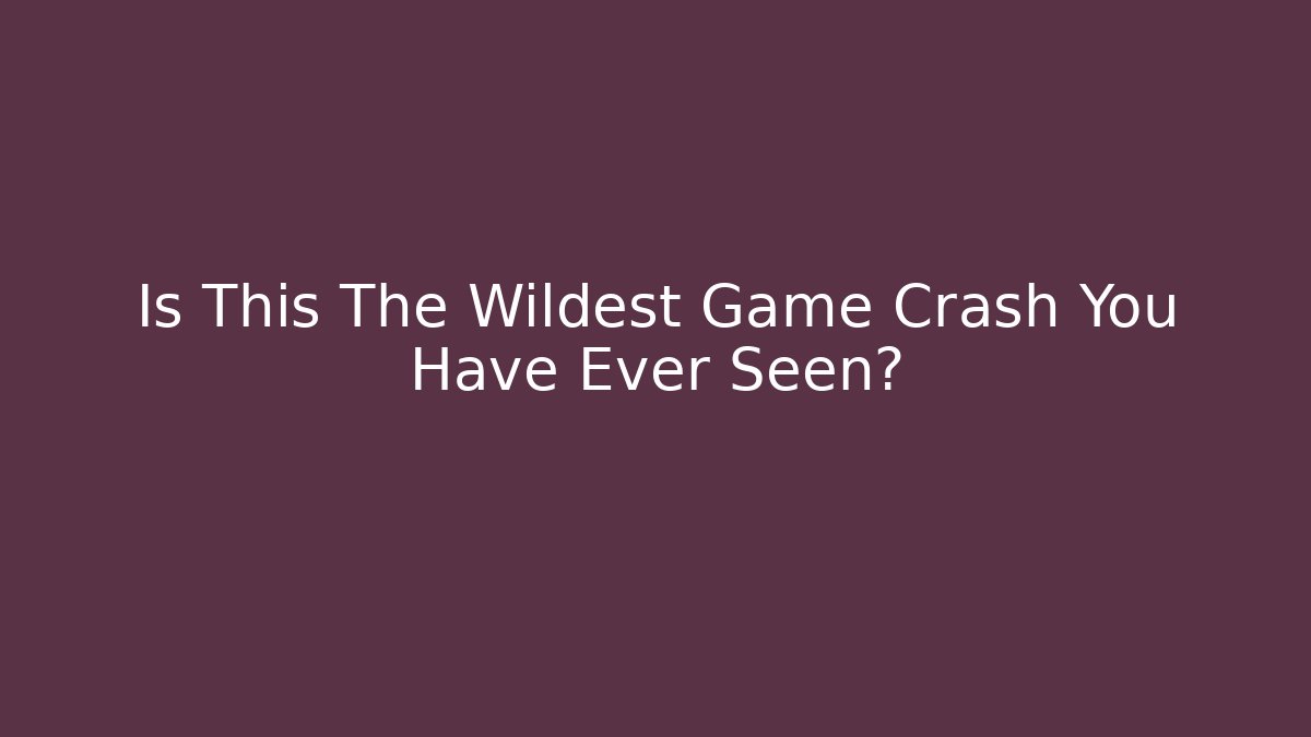Is This The Wildest Game Crash You Have Ever Seen?