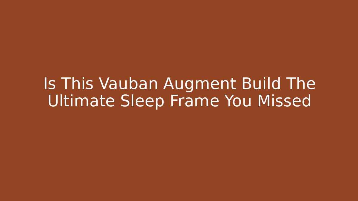 Is This Vauban Augment Build The Ultimate Sleep Frame You Missed