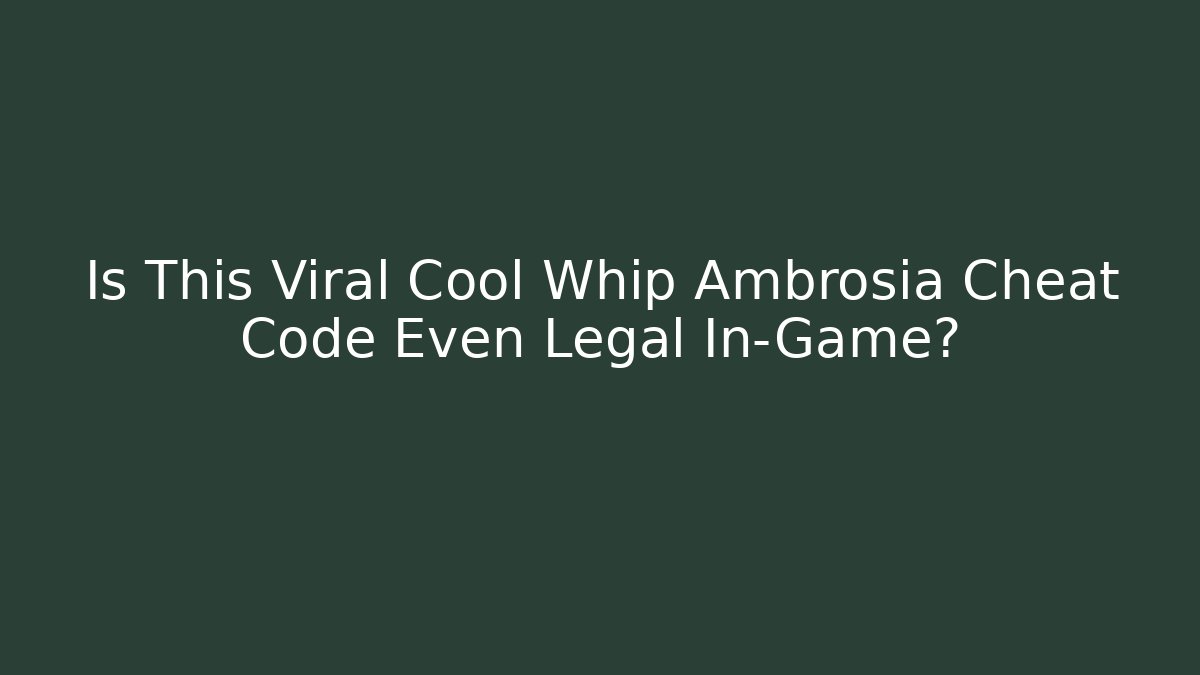 Is This Viral Cool Whip Ambrosia Cheat Code Even Legal In-Game?
