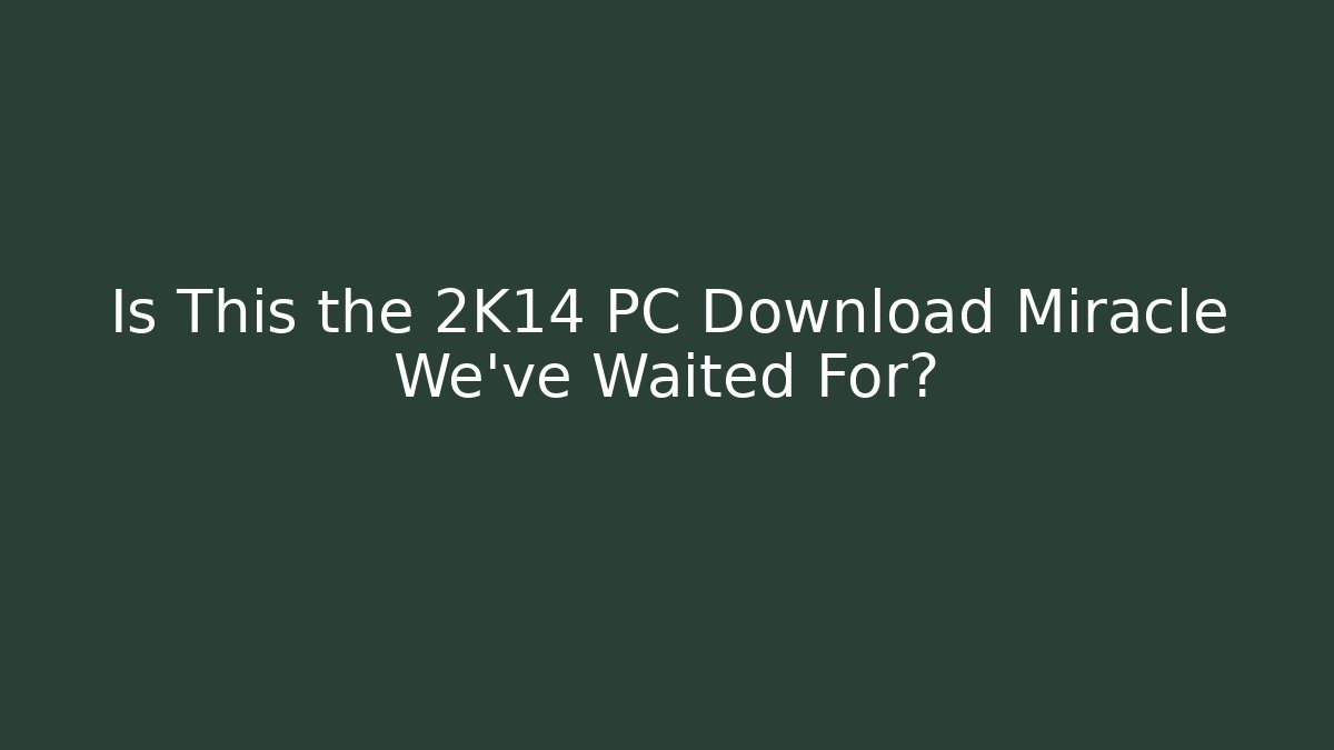 Is This the 2K14 PC Download Miracle We've Waited For?