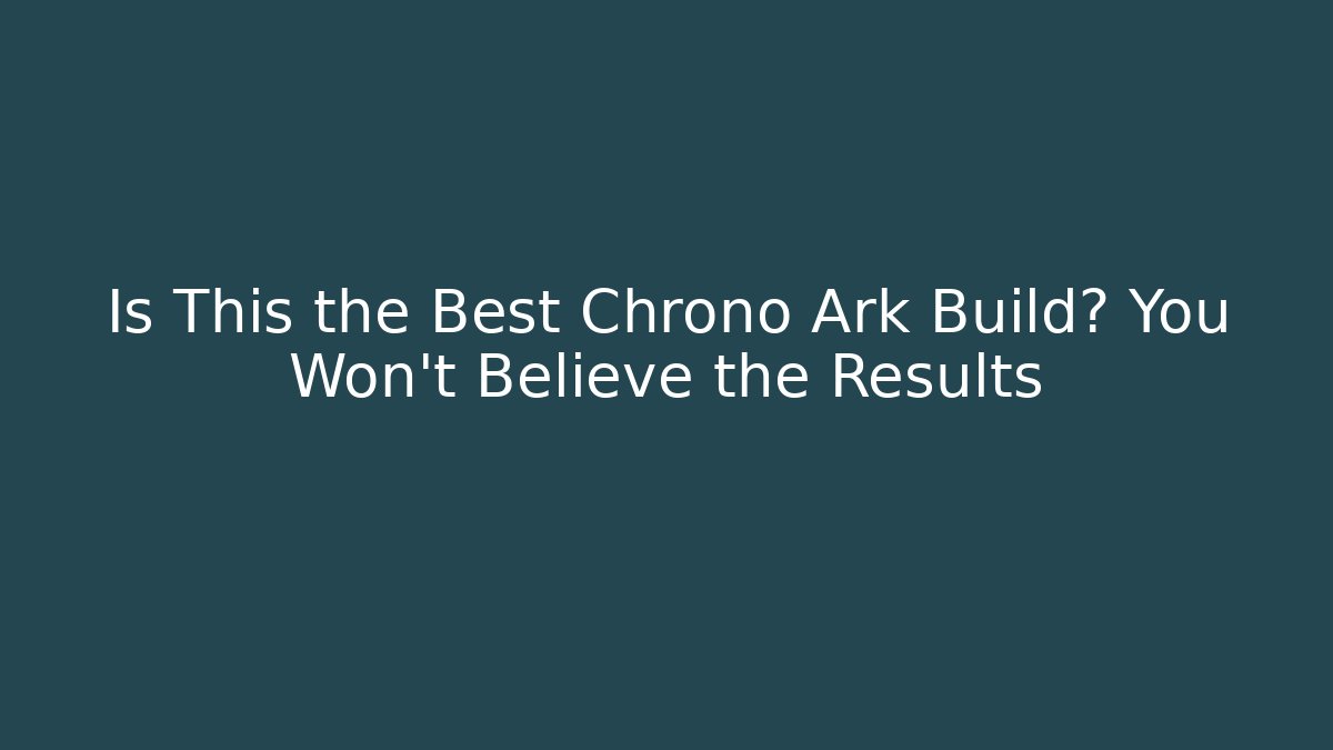 Is This the Best Chrono Ark Build? You Won’t Believe the Results