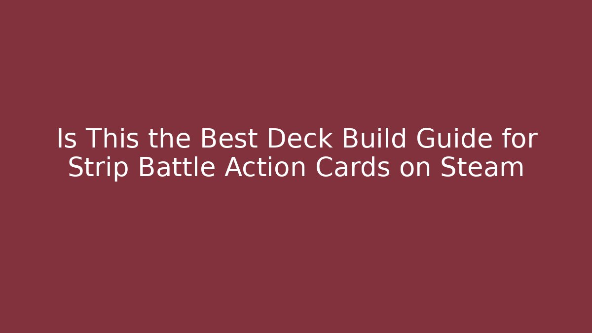 Is This the Best Deck Build Guide for Strip Battle Action Cards on Steam - Smart Esu