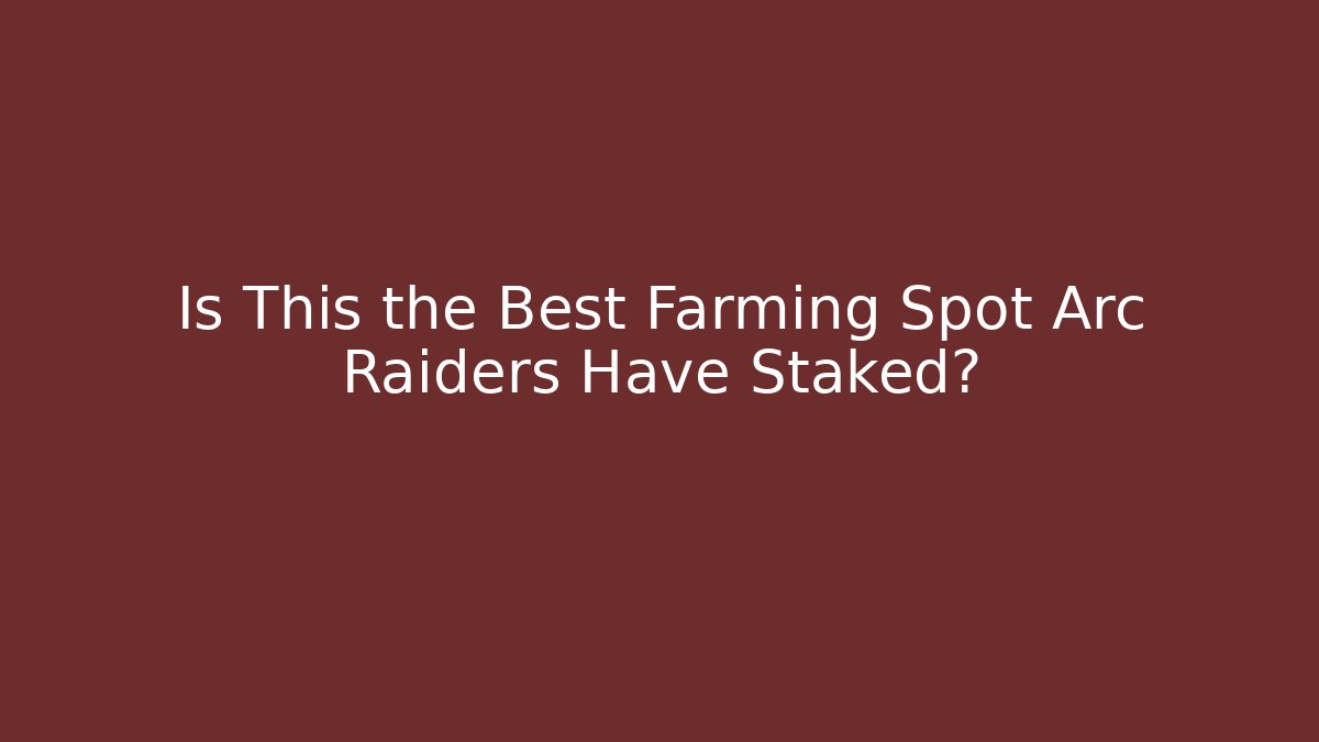 Is This the Best Farming Spot Arc Raiders Have Staked?
