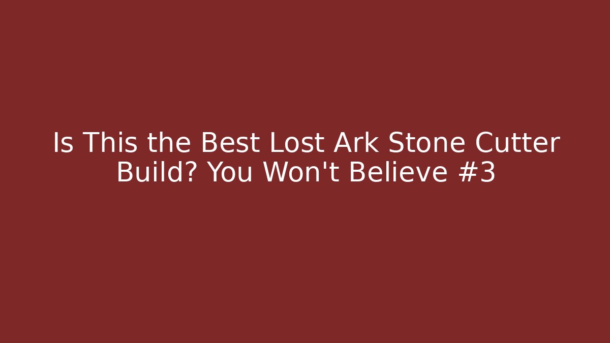 Is This the Best Lost Ark Stone Cutter Build? You Won't Believe #3