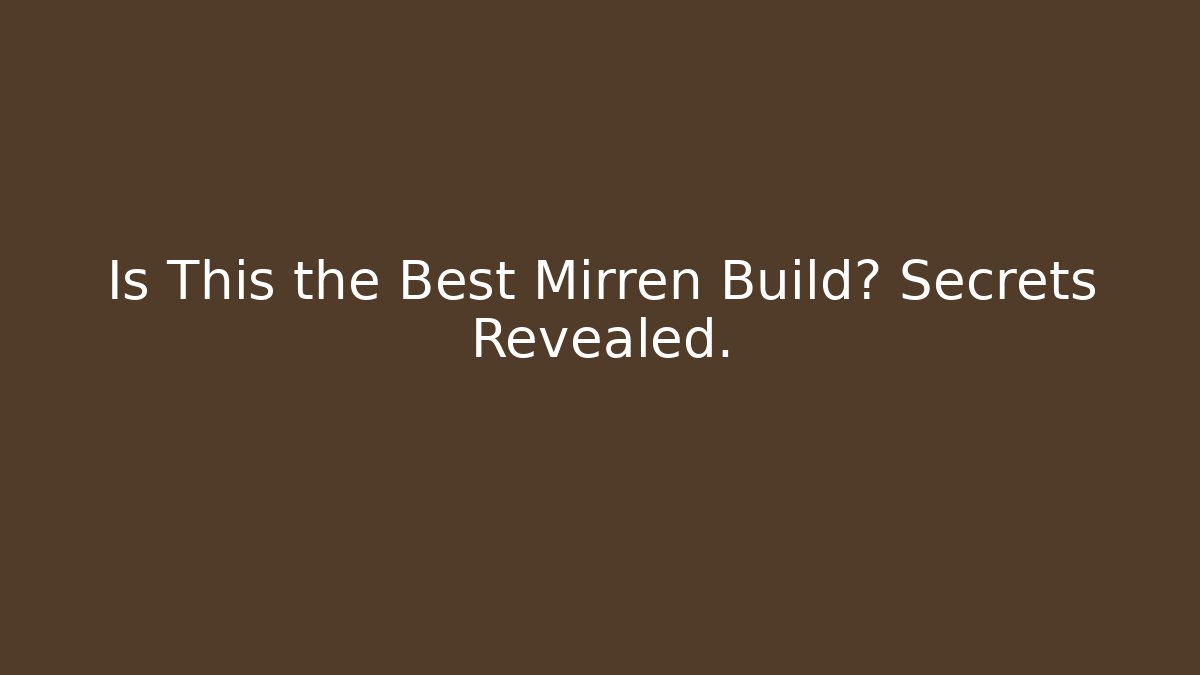 Is This the Best Mirren Build? Secrets Revealed.