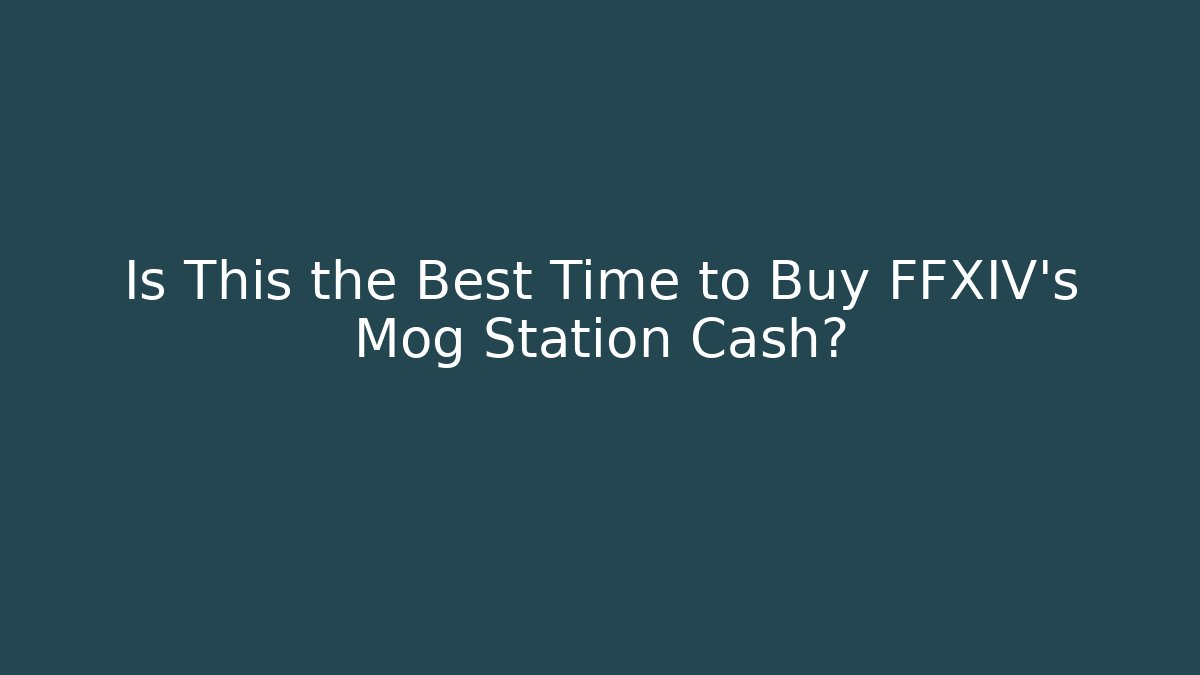 Is This the Best Time to Buy FFXIV's Mog Station Cash?