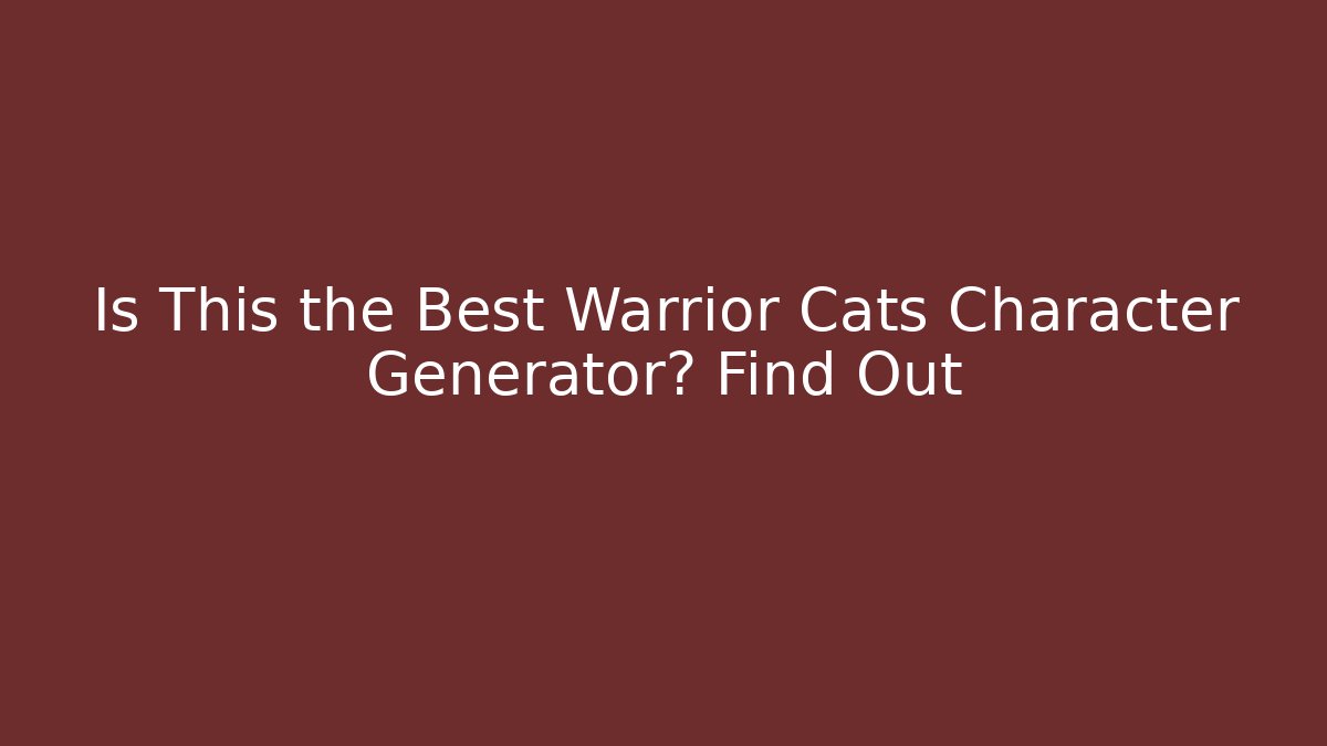 Is This the Best Warrior Cats Character Generator? Find Out