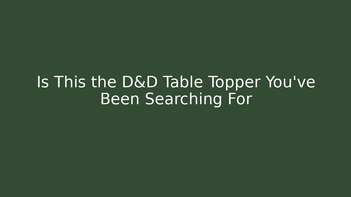 Is This the D&D Table Topper You've Been Searching For