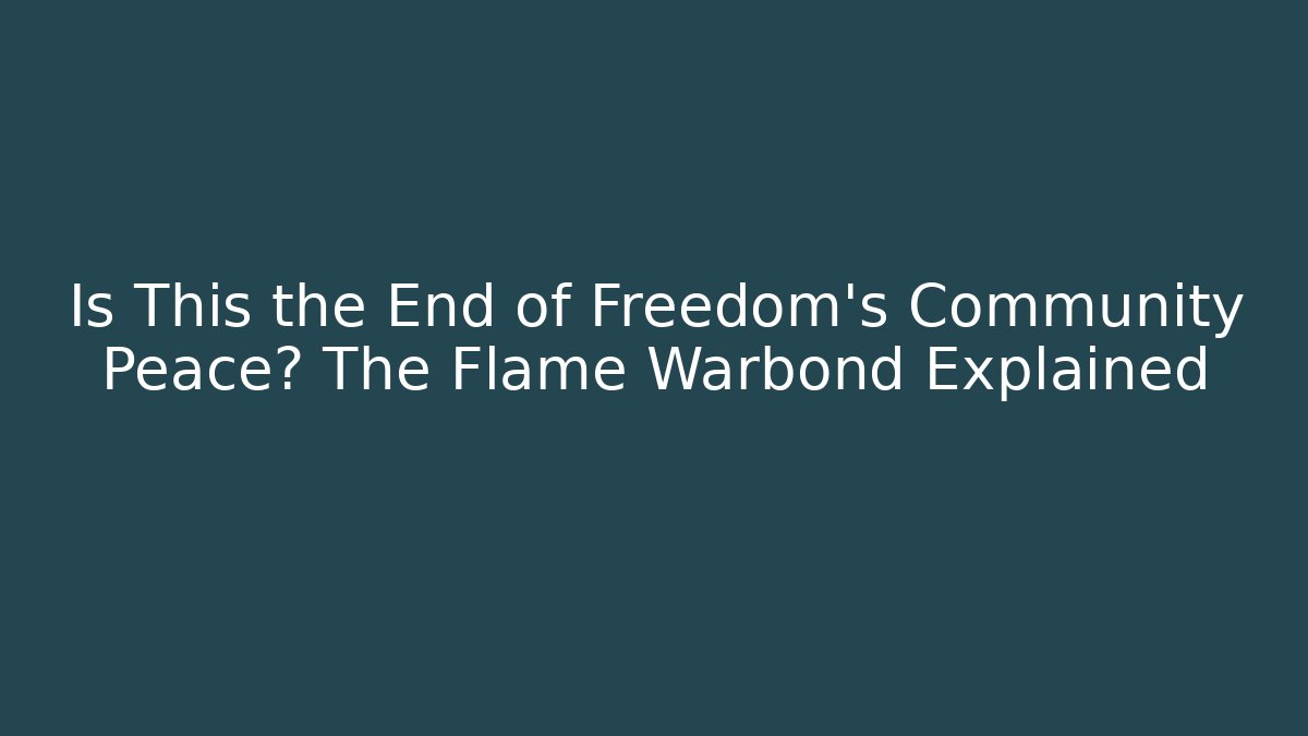 Is This the End of Freedom's Community Peace? The Flame Warbond Explained