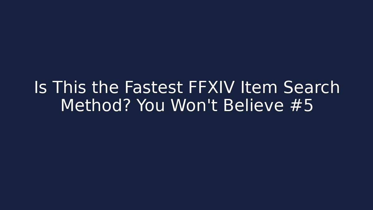 Is This the Fastest FFXIV Item Search Method? You Won't Believe #5