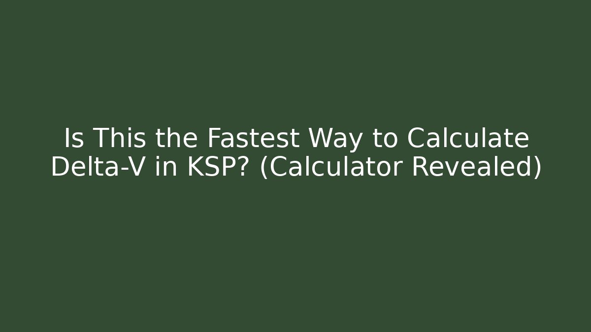 Is This the Fastest Way to Calculate Delta-V in KSP? (Calculator Revealed)