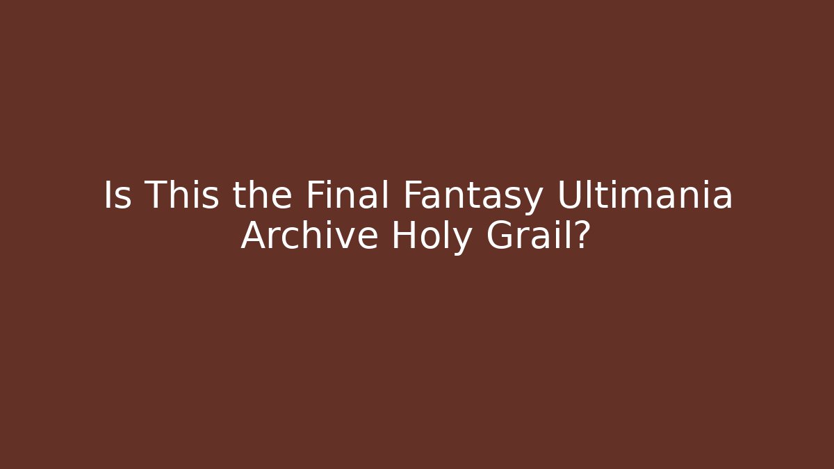 Is This the Final Fantasy Ultimania Archive Holy Grail?