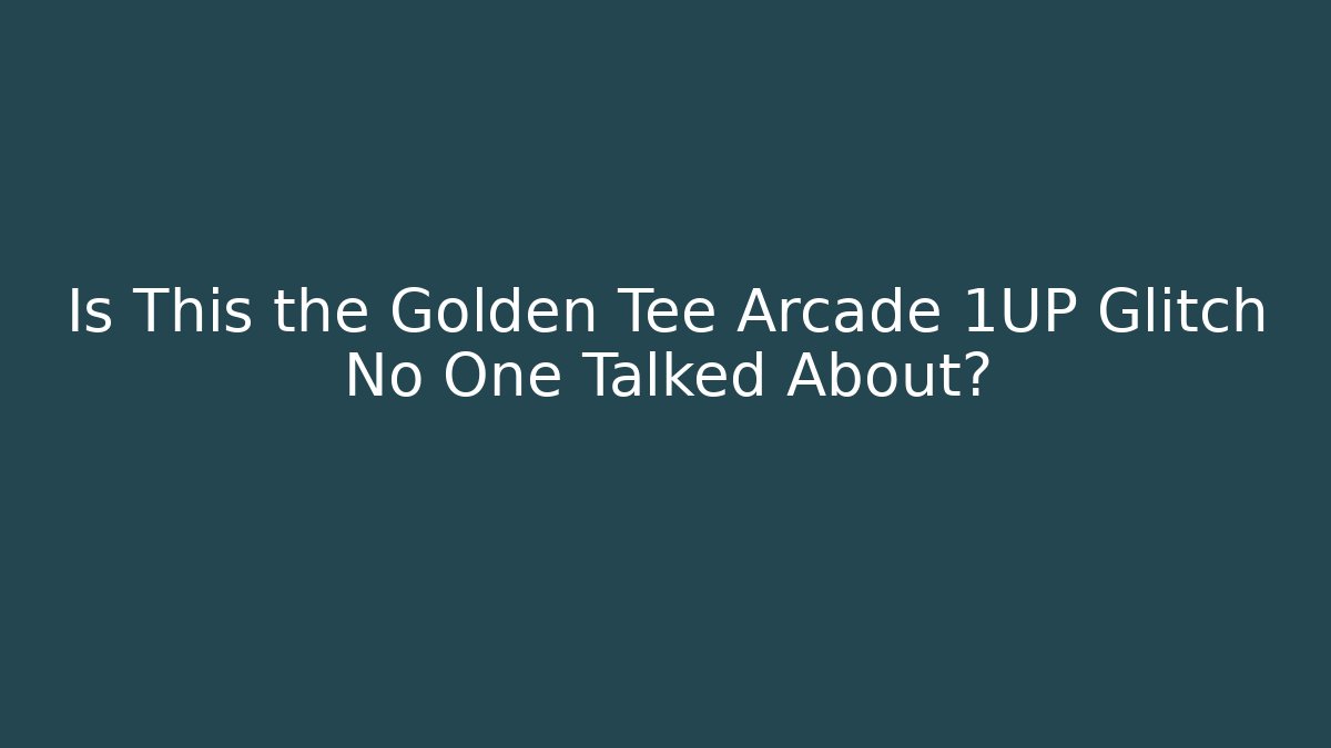 Is This the Golden Tee Arcade 1UP Glitch No One Talked About?